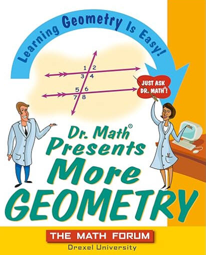 Dr. Math Presents More Geometry: Learning Geometry is Easy! Just Ask Dr. Math