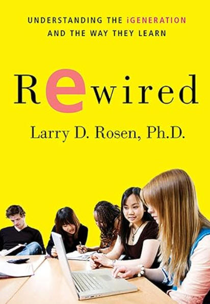Rewired: Understanding the iGeneration and how they learn