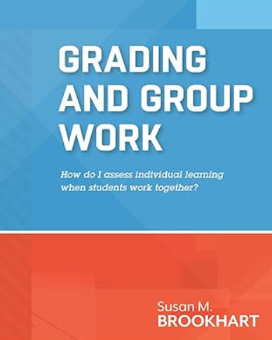 Grading and Group Work: How do I assess individual learning when students work together?